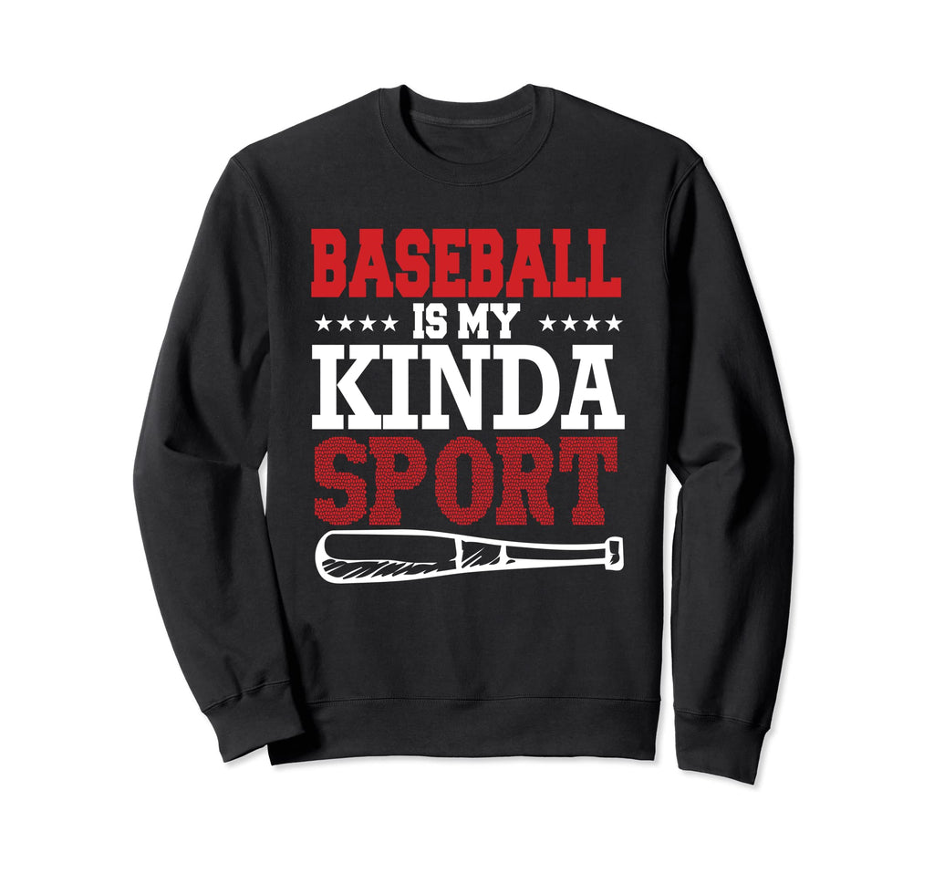 Baseball Is My Kinda Sport Baseball Sweatshirt - Fun Novelty Design Unisex - T-Shirt, Sweatshirt, Hoodie