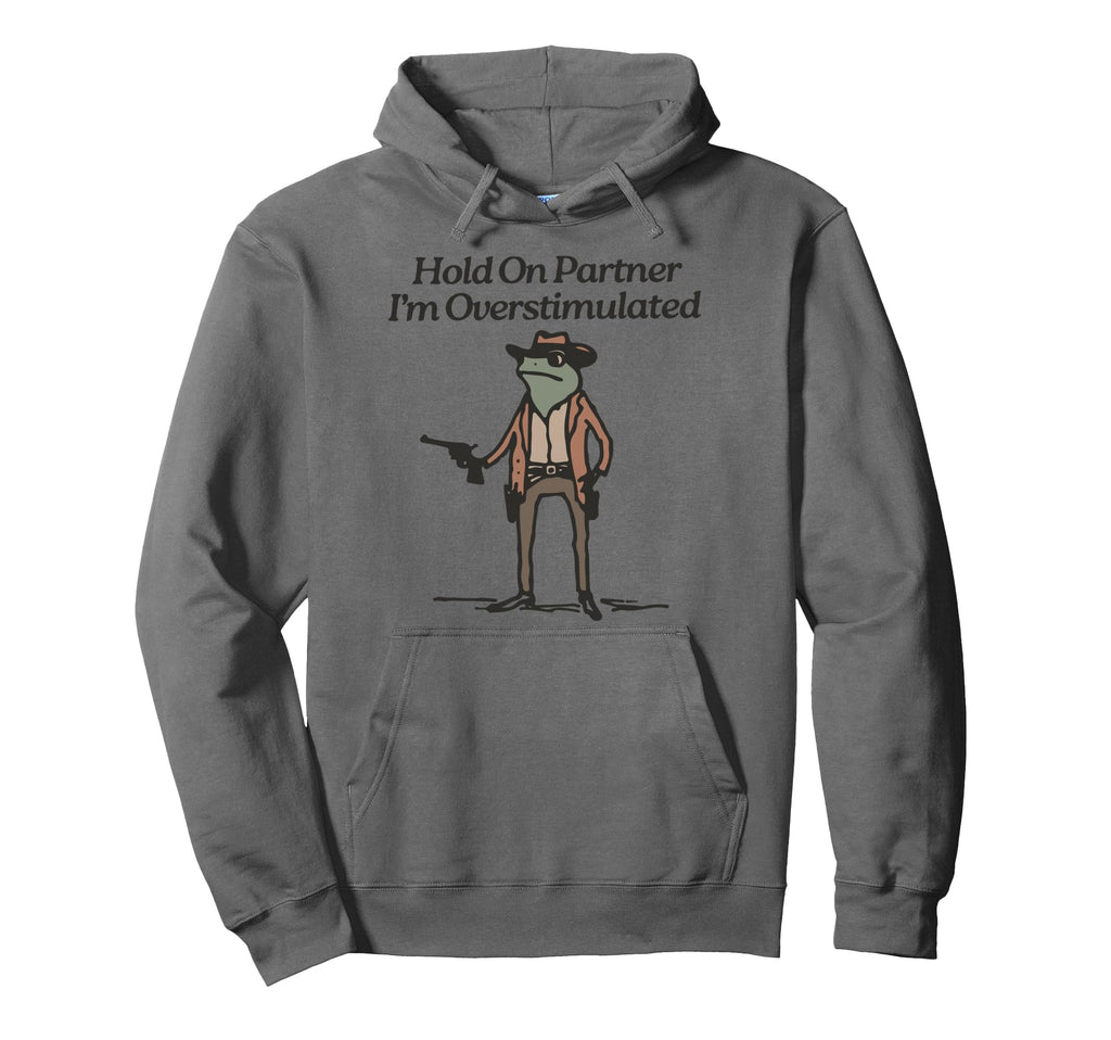Hold Partner Im Overstimulated Hoodie - Casual Everyday Wear for Adults - T-Shirt, Sweatshirt, Hoodie