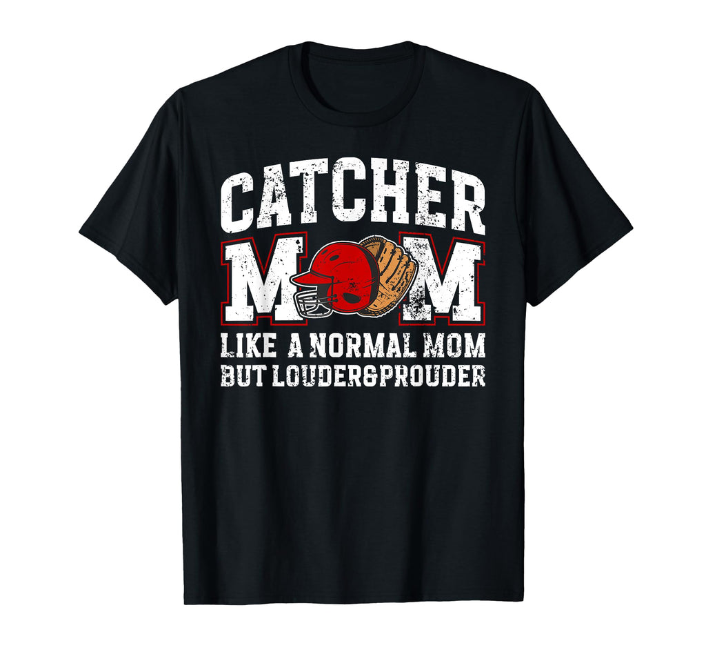 Baseball Catcher Mom Louder Prouder T-Shirt - Fun Novelty Design Men Women - T-Shirt, Sweatshirt, Hoodie