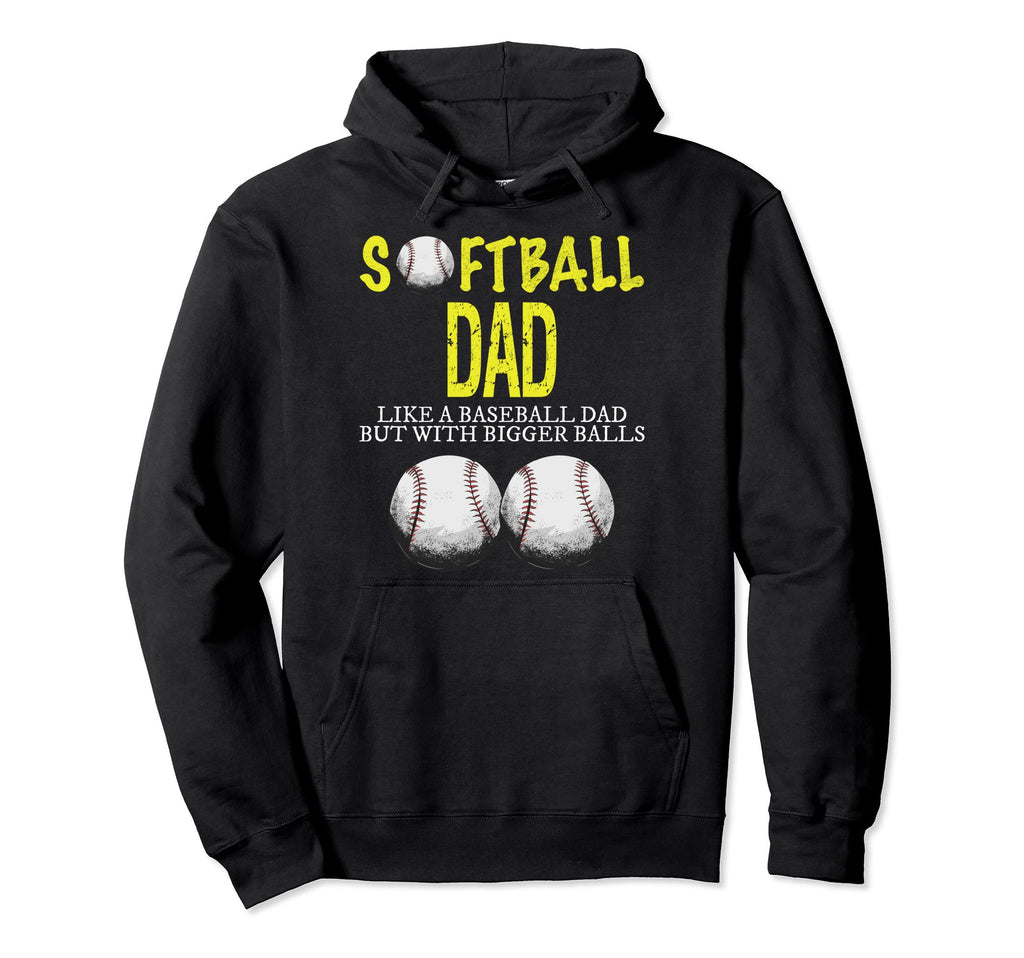 Softball Dad Like Baseball But Bigger Hoodie - Unique Graphic Men Women - T-Shirt, Sweatshirt, Hoodie