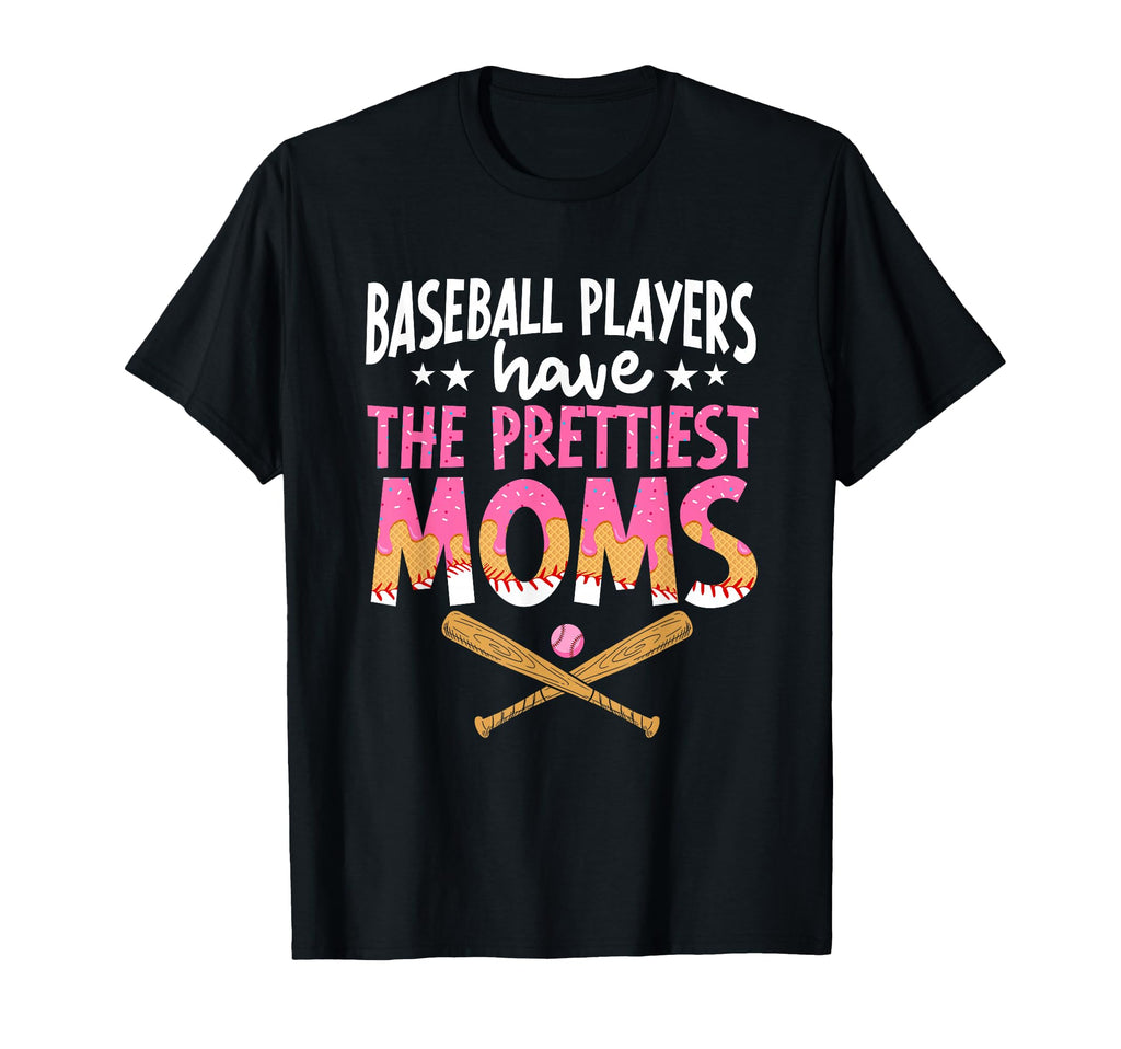 Baseball Players Have Prettiest Moms T-Shirt - Trendy Graphic Unisex - T-Shirt, Sweatshirt, Hoodie