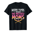 Baseball Players Have Prettiest Moms T-Shirt - Trendy Graphic Unisex - T-Shirt, Sweatshirt, Hoodie
