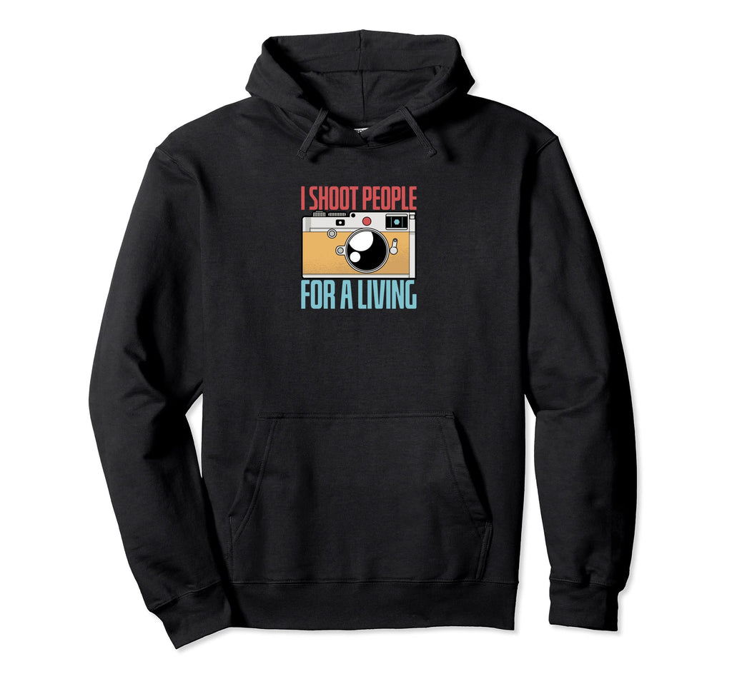 I Shoot People Photography Living Hoodie - Novelty Apparel Men Women - T-Shirt, Sweatshirt, Hoodie