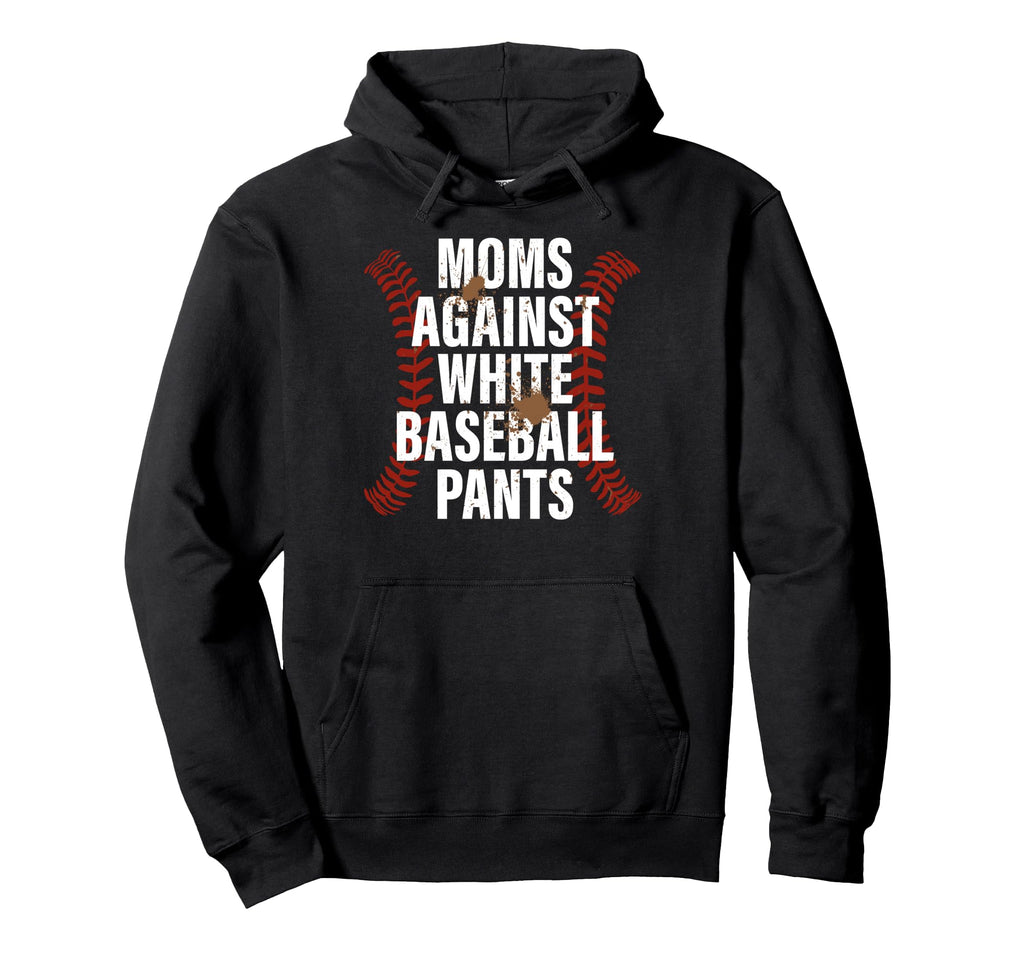 Baseball Mom Funny Moms Against White Hoodie - Unique Graphic Men Women - T-Shirt, Sweatshirt, Hoodie