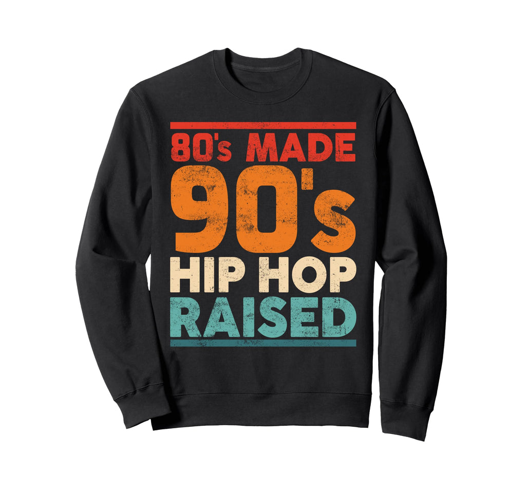 80S Made 90S Hip Hop Raised Old Sweatshirt - Unique Graphic for Adults - T-Shirt, Sweatshirt, Hoodie