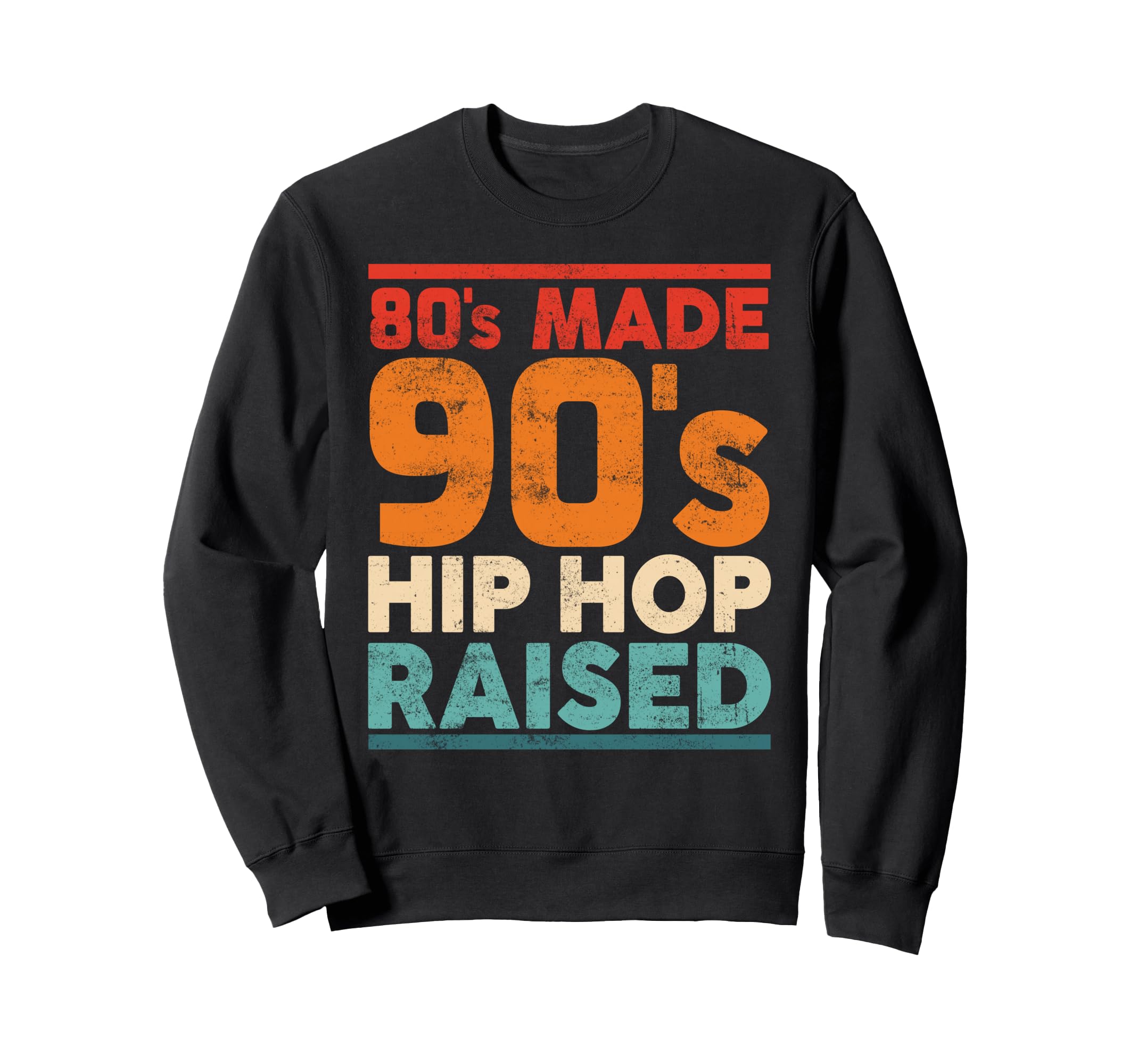 80S Made 90S Hip Hop Raised Old Sweatshirt - Unique Graphic for Adults - T-Shirt, Sweatshirt, Hoodie