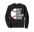 Best Baseball Dad Coach Ever Sweatshirt - Custom Art Print for Adults - T-Shirt, Sweatshirt, Hoodie