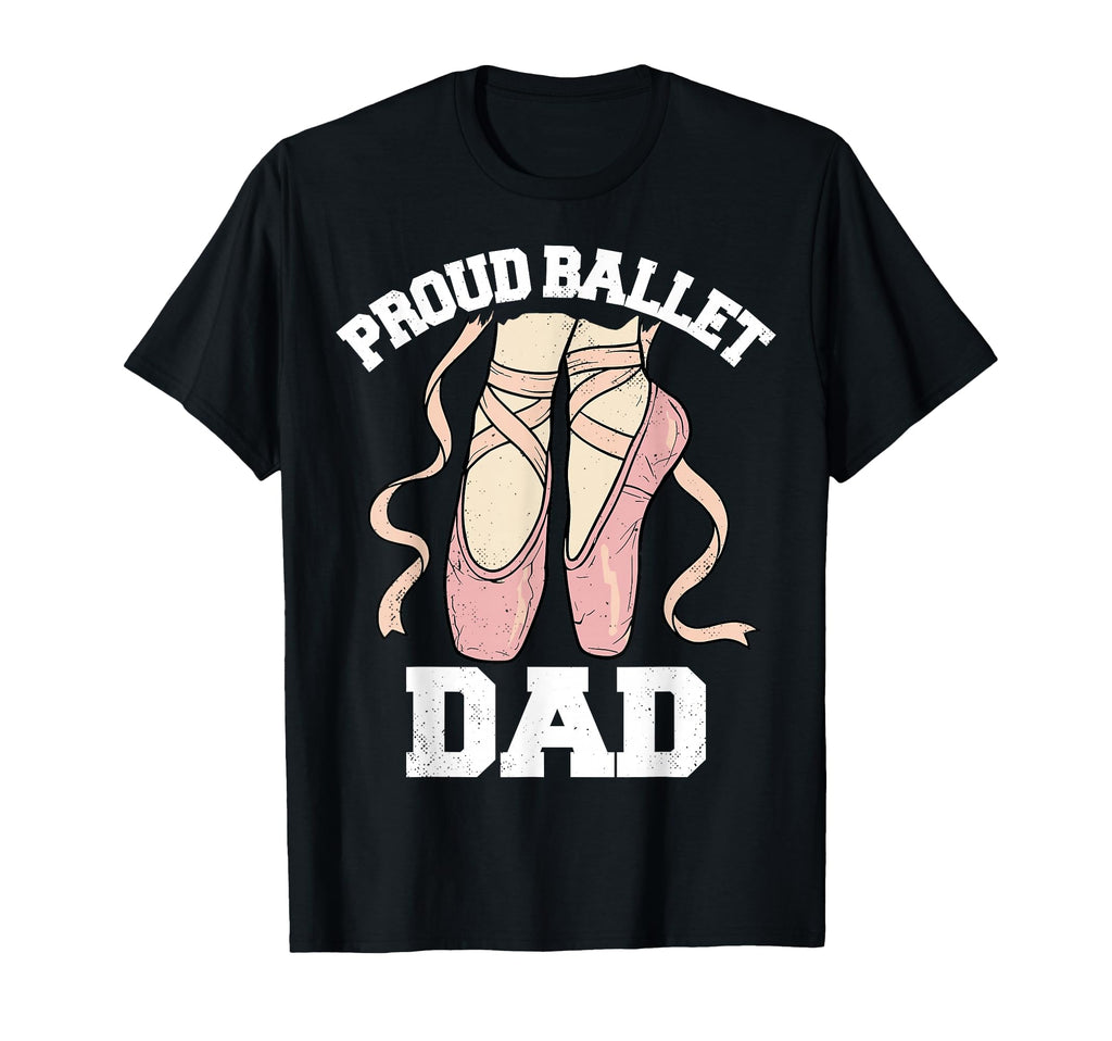 Proud Ballet Dad Funny Ballerina Dance T-Shirt - Minimalist Print Unisex - T-Shirt, Sweatshirt, Hoodie