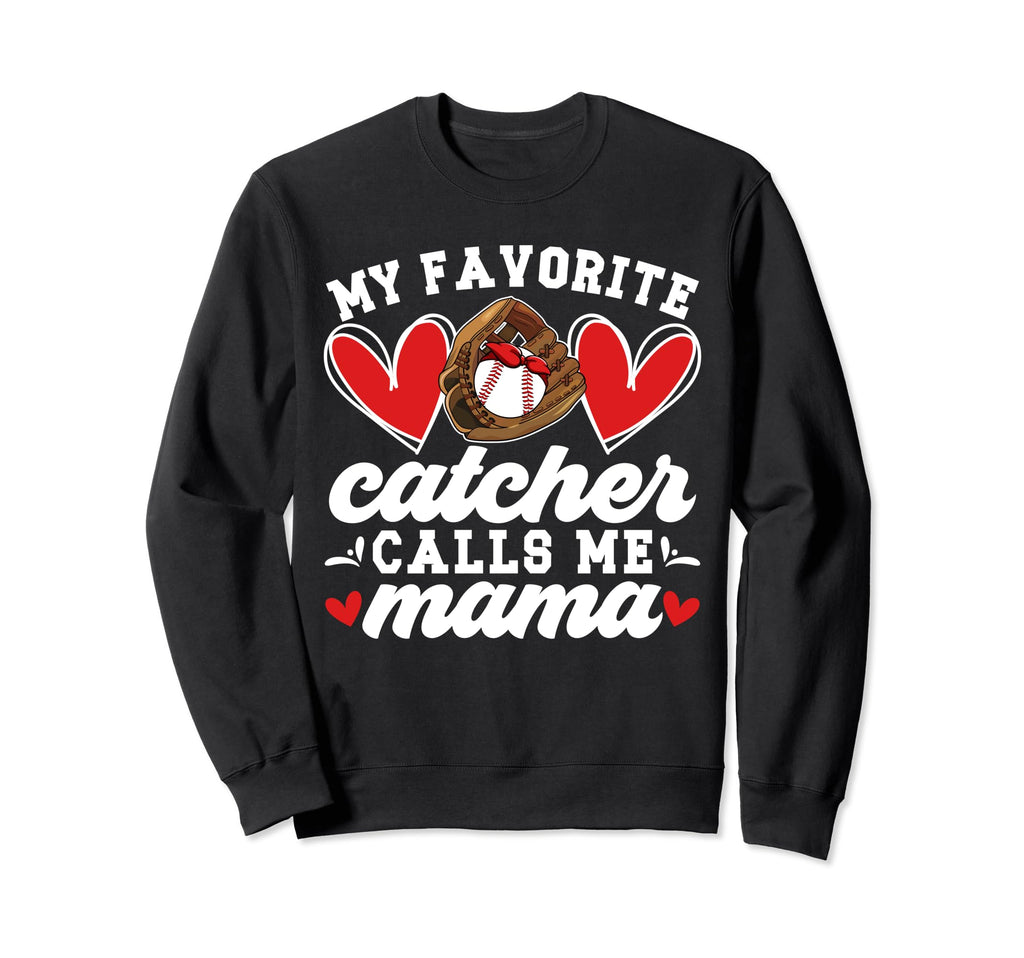 Favorite Baseball Catcher Mama Sweatshirt - Fun Novelty Design Men Women - T-Shirt, Sweatshirt, Hoodie