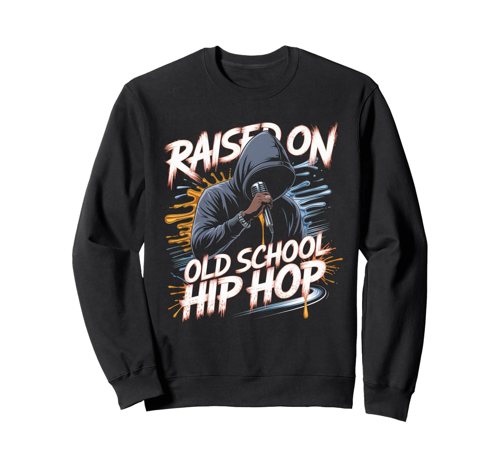 Raised Old School Hip Hop Sweatshirt - Streetwear Style for Adults - T-Shirt, Sweatshirt, Hoodie