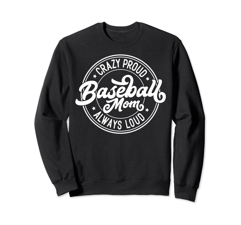 Crazy Proud Always Loud Baseball Sweatshirt - Novelty Apparel Men Women - T-Shirt, Sweatshirt, Hoodie