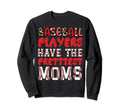 Baseball Players Have Prettiest Moms Sweatshirt - Unique Graphic Unisex - T-Shirt, Sweatshirt, Hoodie