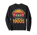 Please Be Patient Im From 1900S Sweatshirt - Unique Graphic for Adults - T-Shirt, Sweatshirt, Hoodie