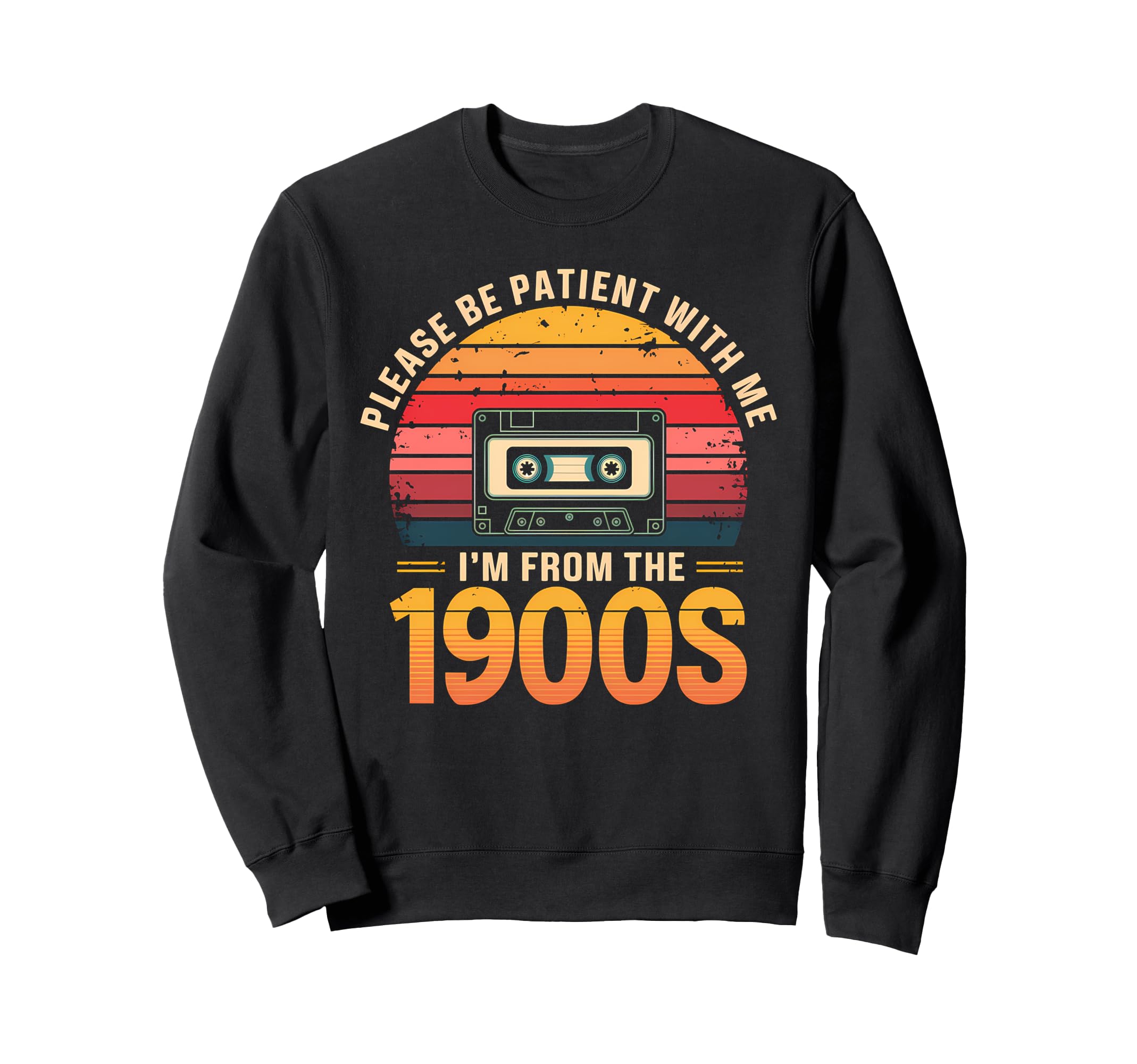 Please Be Patient Im From 1900S Sweatshirt - Unique Graphic for Adults - T-Shirt, Sweatshirt, Hoodie