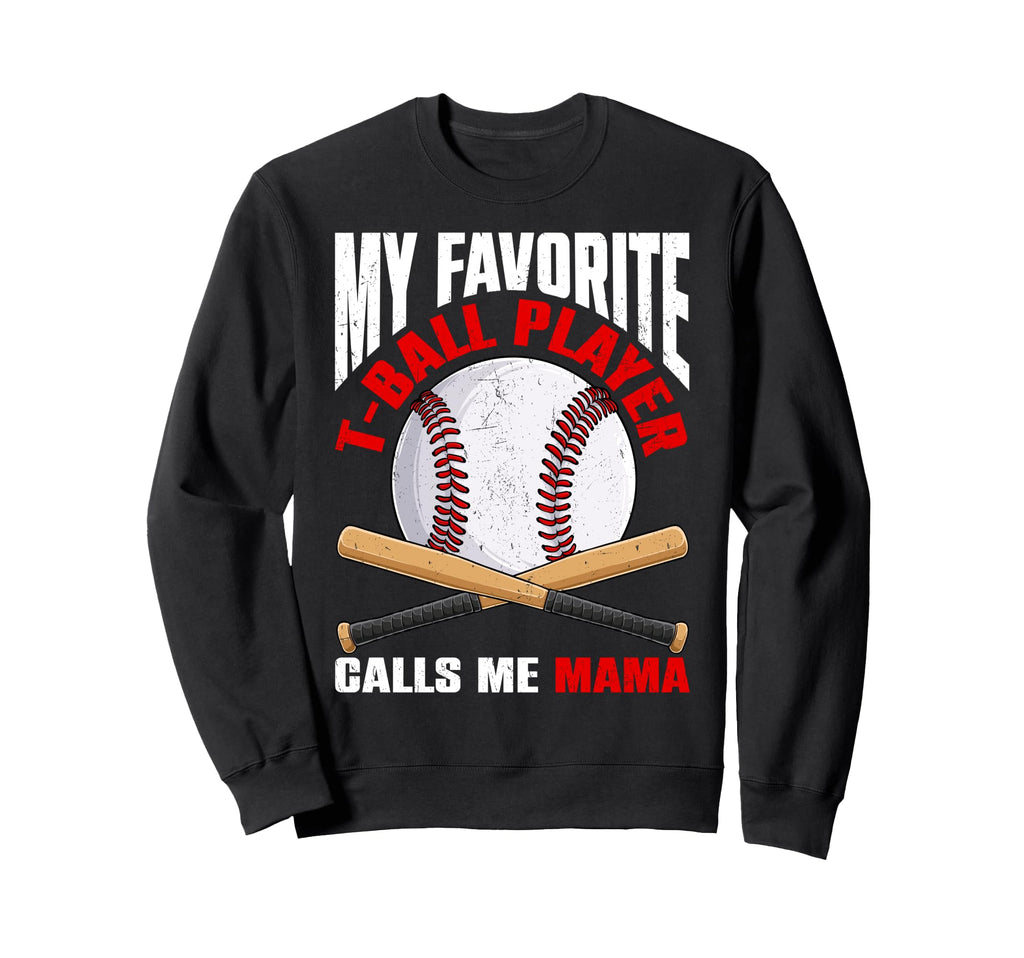 My Favorite T Ball Player Calls Me Sweatshirt - Streetwear Style Men Women - T-Shirt, Sweatshirt, Hoodie
