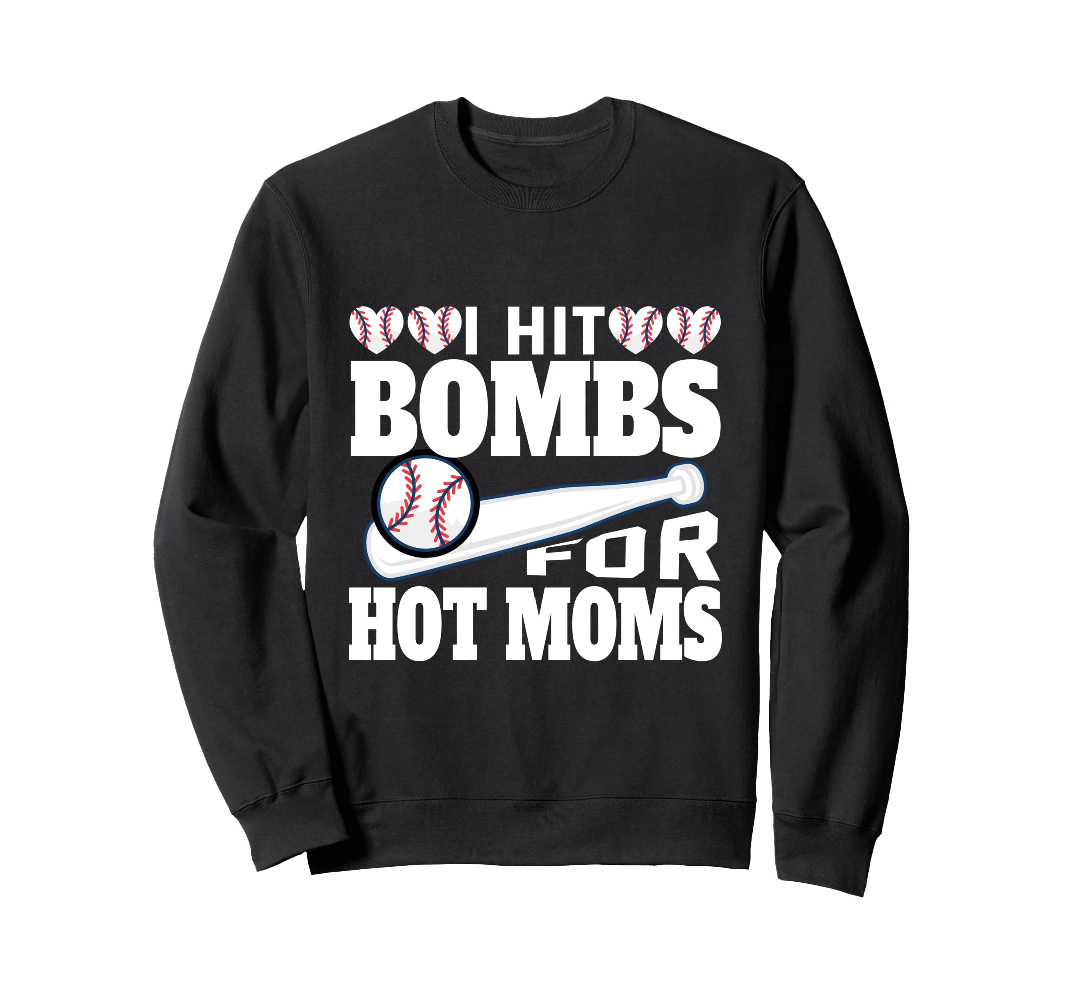 I Hit Baseball Bombs Hot Moms Sweatshirt - Fun Novelty Design Unisex - T-Shirt, Sweatshirt, Hoodie