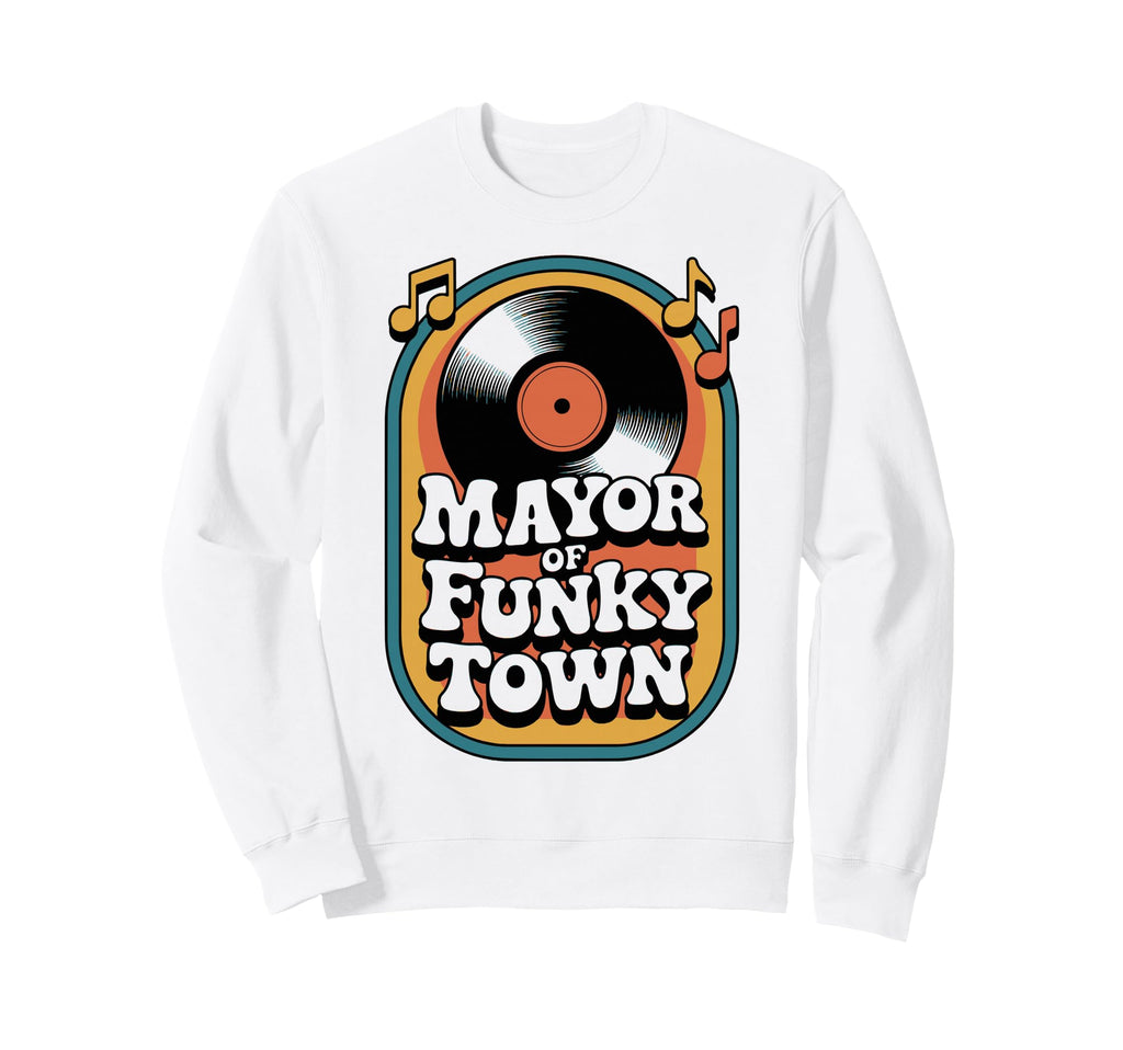 Mayor Funky Town 70S Groove Sweatshirt - Custom Art Print for Adults - T-Shirt, Sweatshirt, Hoodie