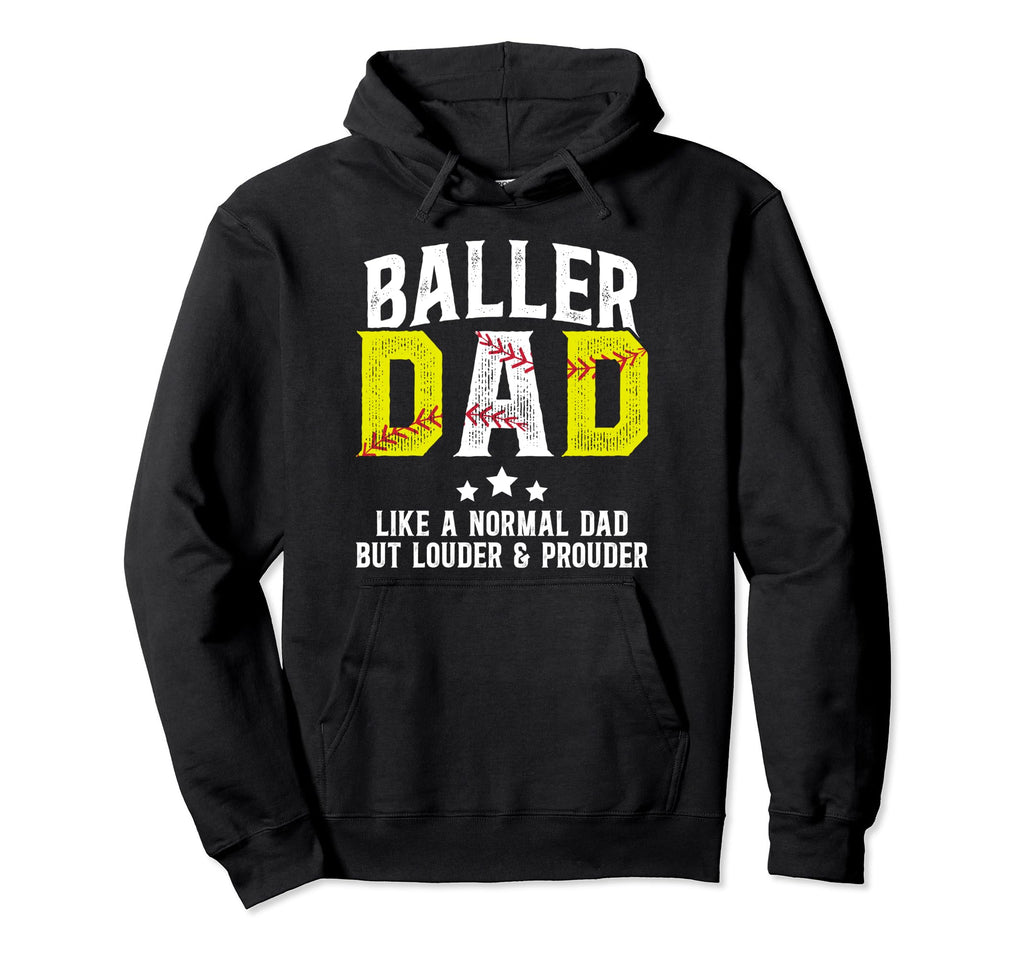 Baller Dad Louder Prouder Baseball Hoodie - Trendy Graphic Men Women - T-Shirt, Sweatshirt, Hoodie
