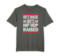 80S Made 90S Hip Hop Raised 80S 90S T-Shirt - Fun Novelty Design Unisex - T-Shirt, Sweatshirt, Hoodie