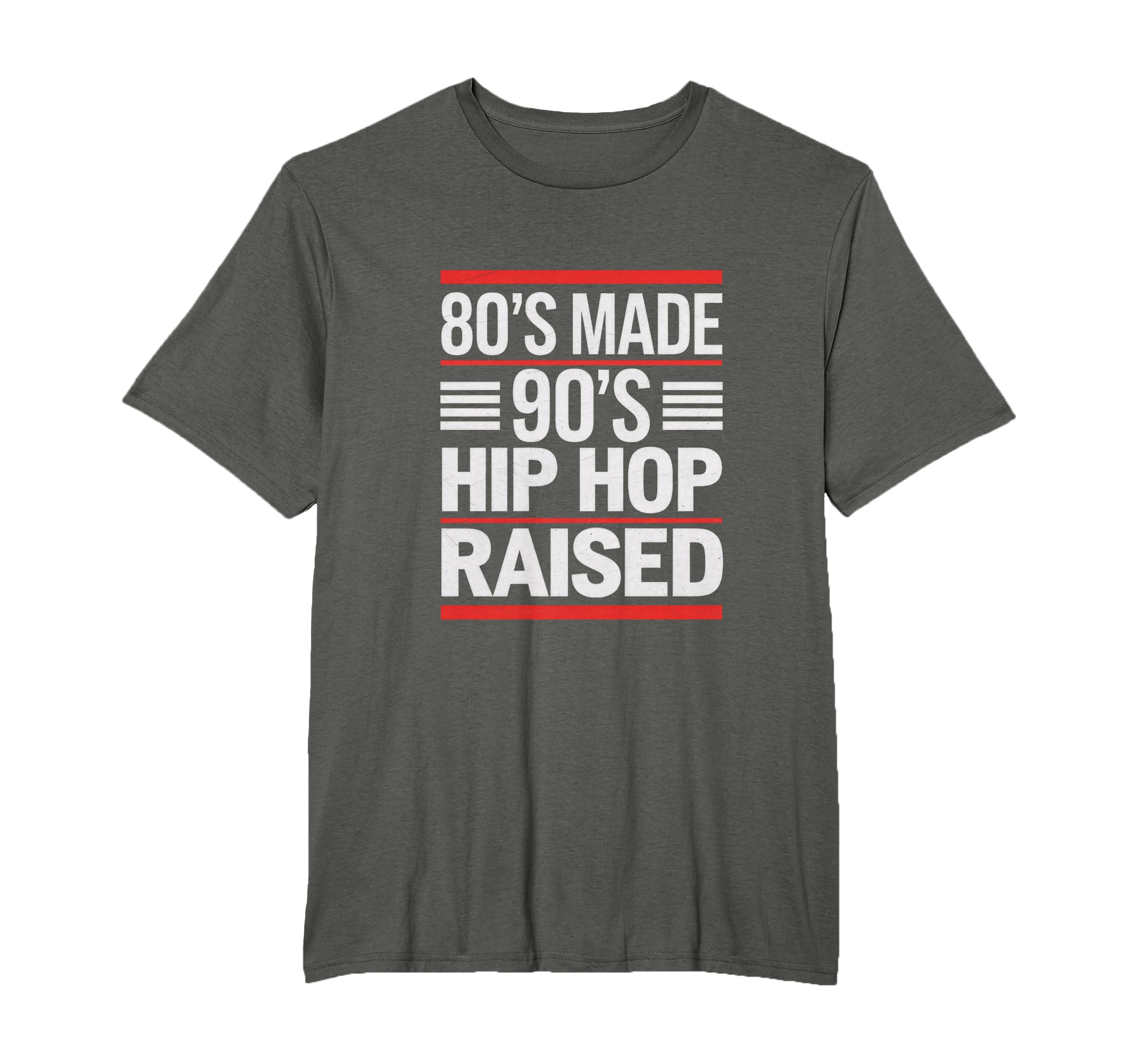 80S Made 90S Hip Hop Raised 80S 90S T-Shirt - Fun Novelty Design Unisex - T-Shirt, Sweatshirt, Hoodie