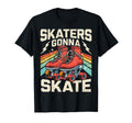 Roller Skating Funny Skaters Gonna T-Shirt - Custom Art Print Men Women - T-Shirt, Sweatshirt, Hoodie
