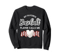 My Favorite Baseball Player Calls Me Sweatshirt - Graphic Print for Adults - T-Shirt, Sweatshirt, Hoodie