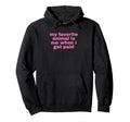 My Favorite Animal Is Me When I Get Hoodie - Streetwear Style Men Women - T-Shirt, Sweatshirt, Hoodie
