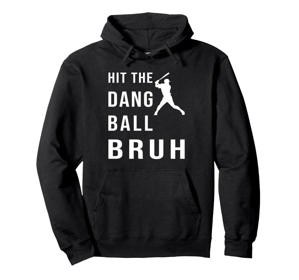Hit Dang Ball Bruh Hoodie - Unique Graphic for Adults - T-Shirt, Sweatshirt, Hoodie