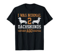 Dachshund Wiener I Was Normal 2 Two T-Shirt - Streetwear Style for Adults - T-Shirt, Sweatshirt, Hoodie
