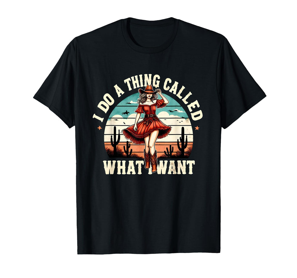 I Do Thing Called What I Want Western T-Shirt - Trendy Graphic Men Women - T-Shirt, Sweatshirt, Hoodie