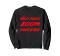 Neo Maxi Zoom Dweebie 1980S Movie Sweatshirt - Novelty Apparel Men Women - T-Shirt, Sweatshirt, Hoodie