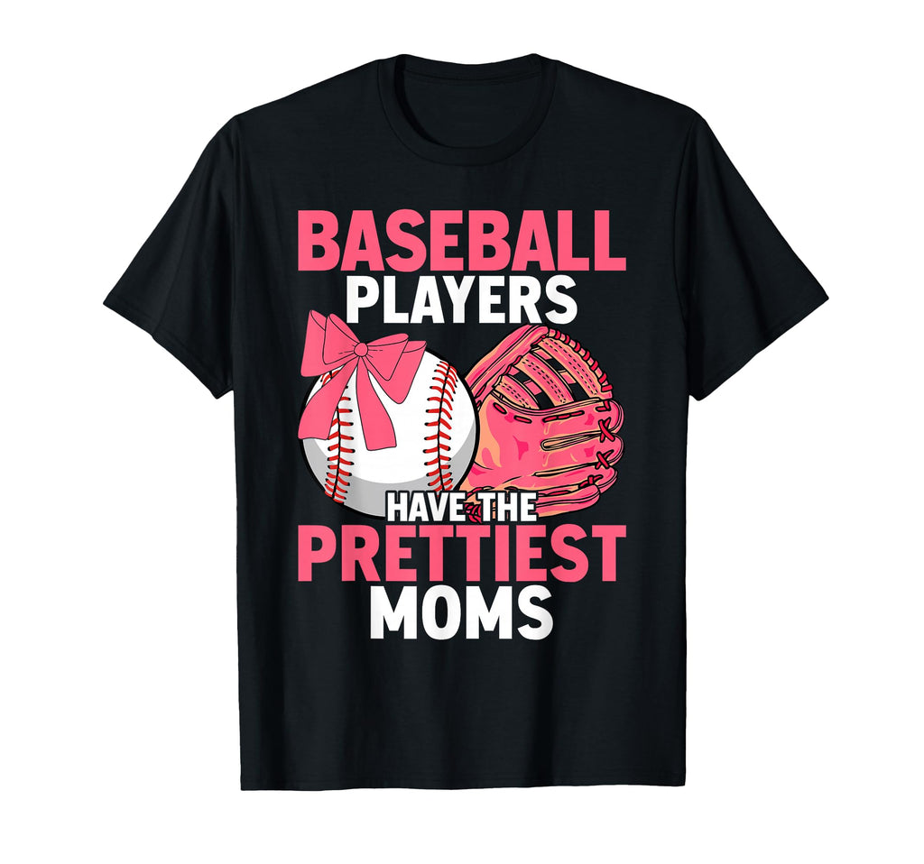 Baseball Players Have Prettiest Moms T-Shirt - Streetwear Style Men Women - T-Shirt, Sweatshirt, Hoodie
