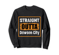 Straight Outta Dawson City Usa Sweatshirt - Fun Novelty Design for Adults - T-Shirt, Sweatshirt, Hoodie