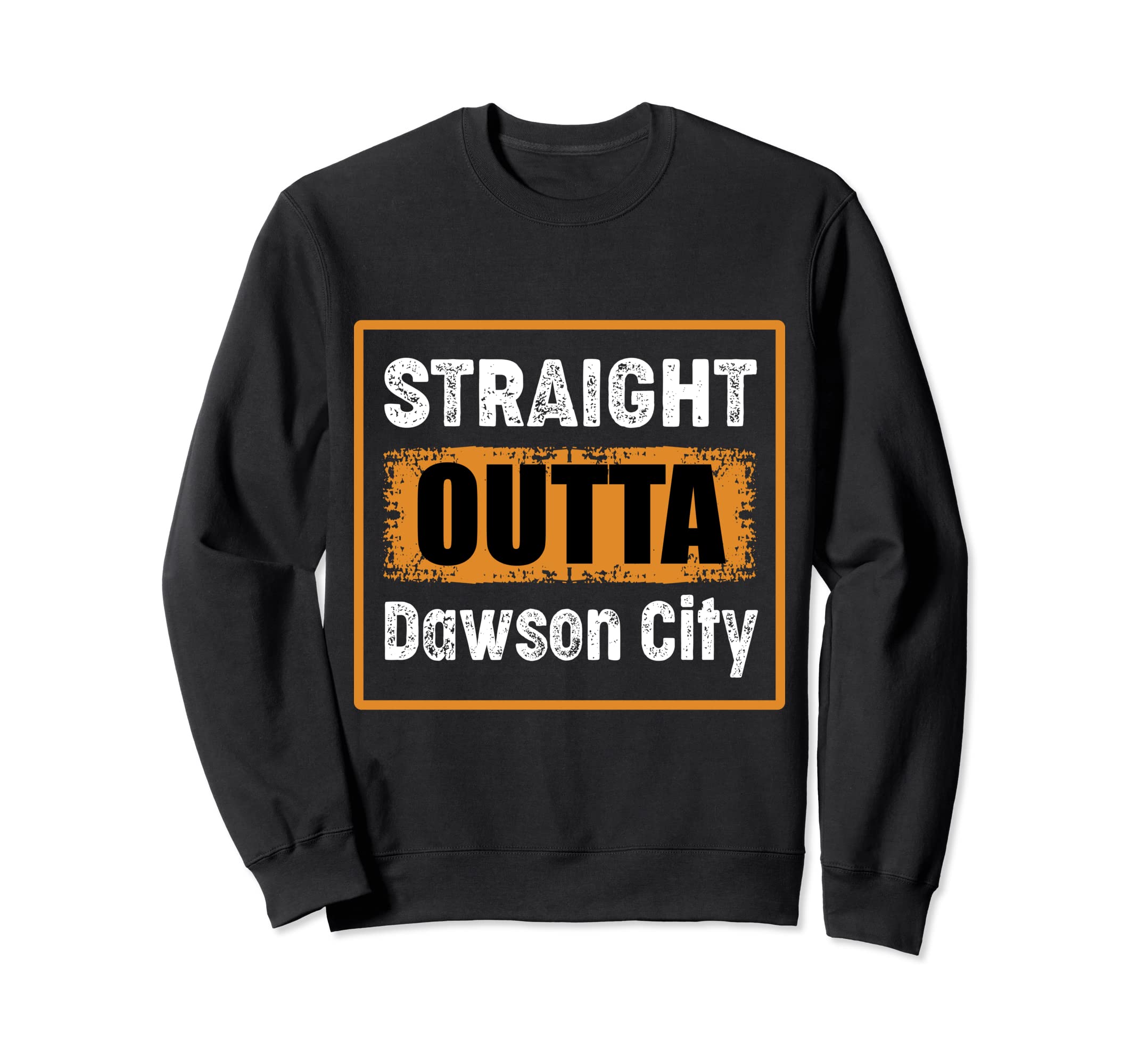 Straight Outta Dawson City Usa Sweatshirt - Fun Novelty Design for Adults - T-Shirt, Sweatshirt, Hoodie