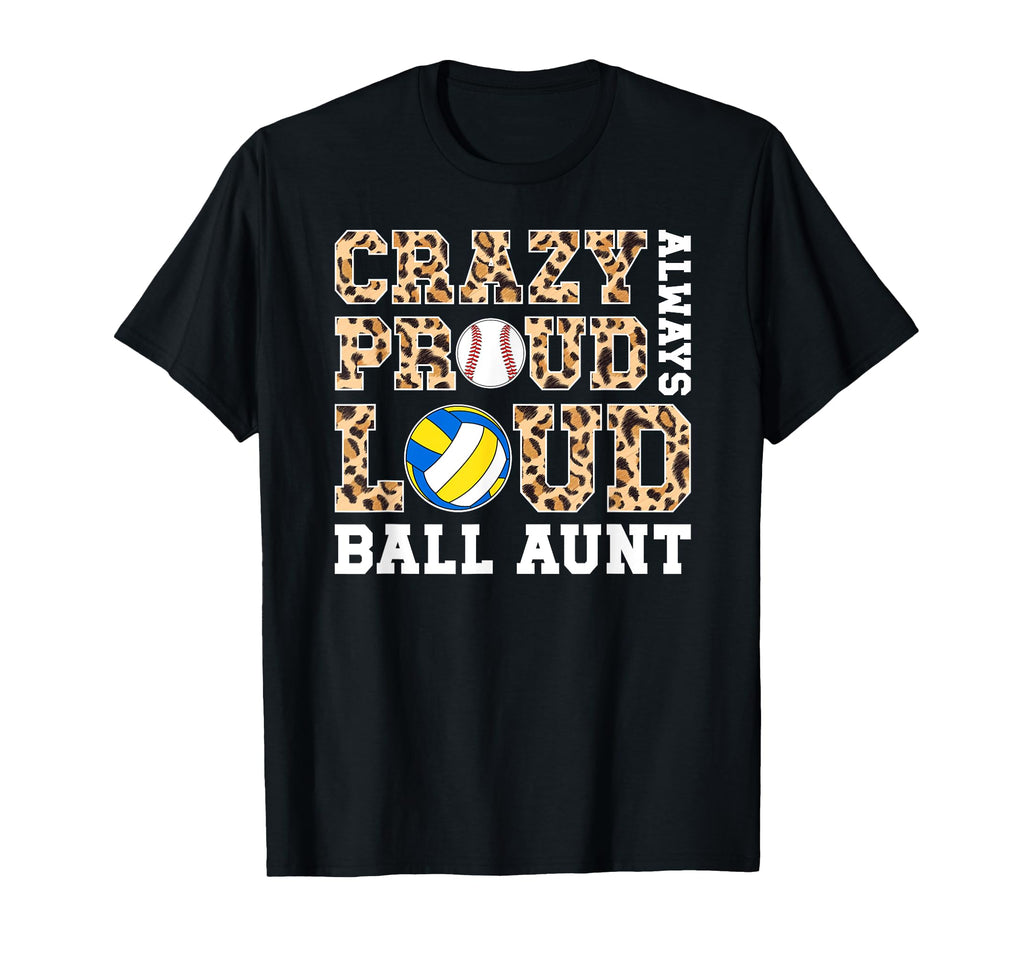 Crazy Proud Always Loud Ball Aunt T-Shirt - Graphic Print for Adults - T-Shirt, Sweatshirt, Hoodie