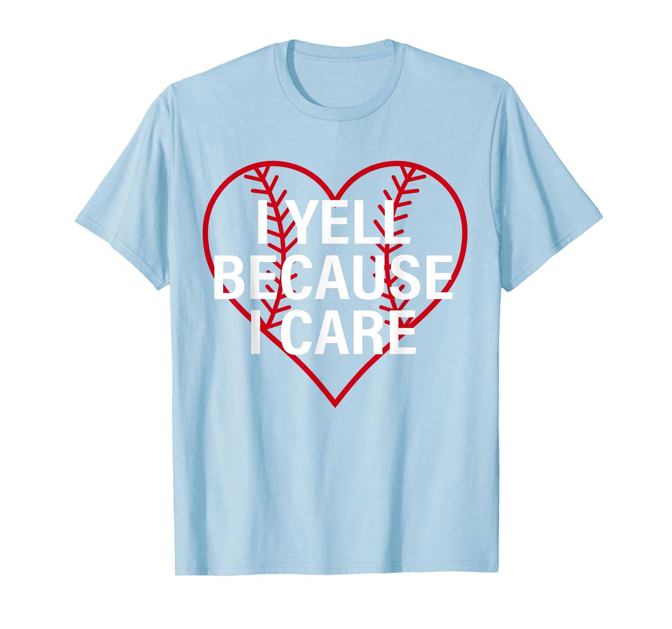 I Yell Because I Care Heart Baseball Lover T-Shirt - Trendy Graphic Unisex - T-Shirt, Sweatshirt, Hoodie