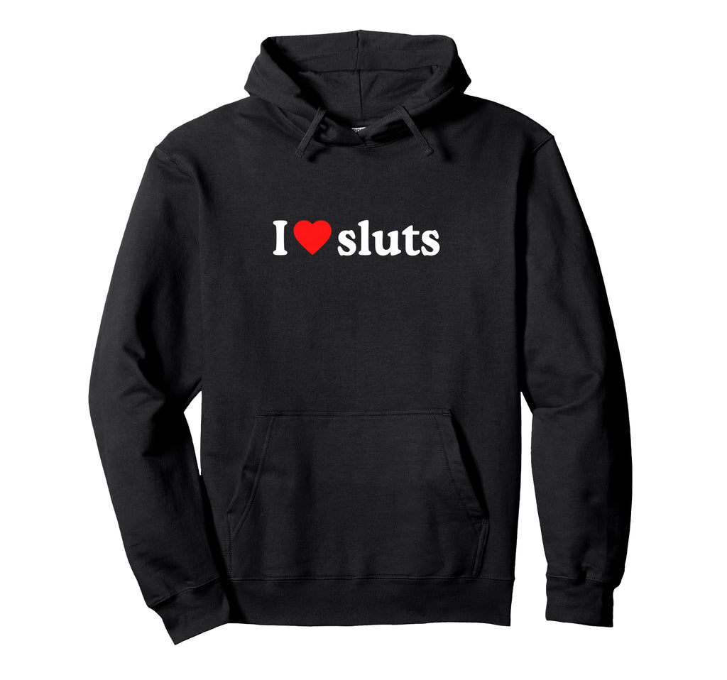I Love Sluts I Heart Sluts Y2K Hoodie - Casual Everyday Wear Men Women - T-Shirt, Sweatshirt, Hoodie