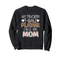 My Favorite T Ball Player Calls Me Mom Sweatshirt - Novelty Apparel Unisex - T-Shirt, Sweatshirt, Hoodie