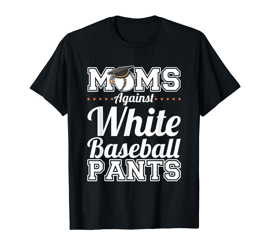Moms Against White Baseball Pants T-Shirt - Unique Graphic Unisex - T-Shirt, Sweatshirt, Hoodie