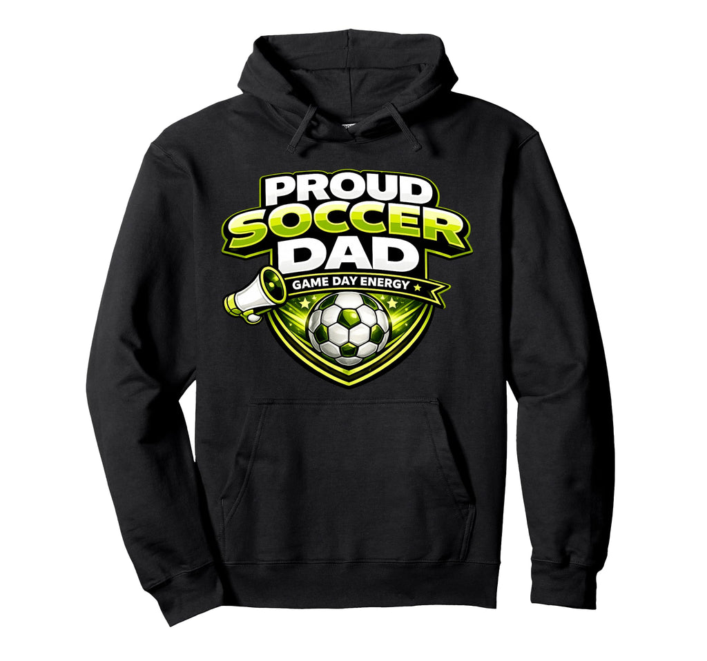 Soccer Dad Funny Proud Game Day Energy Hoodie - Novelty Apparel Unisex - T-Shirt, Sweatshirt, Hoodie
