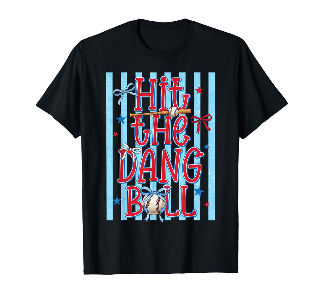 Hit Dang Ball Funny Baseball Game Day T-Shirt - Streetwear Style Men Women - T-Shirt, Sweatshirt, Hoodie