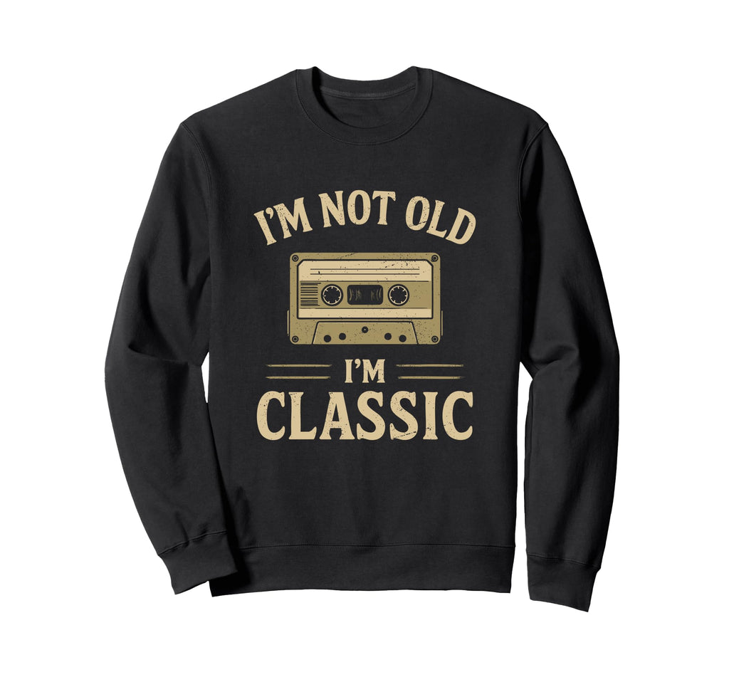 Im Not Old Im Cassette Tape Funny Sweatshirt - Trendy Graphic for Adults - T-Shirt, Sweatshirt, Hoodie