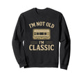 Im Not Old Im Cassette Tape Funny Sweatshirt - Trendy Graphic for Adults - T-Shirt, Sweatshirt, Hoodie