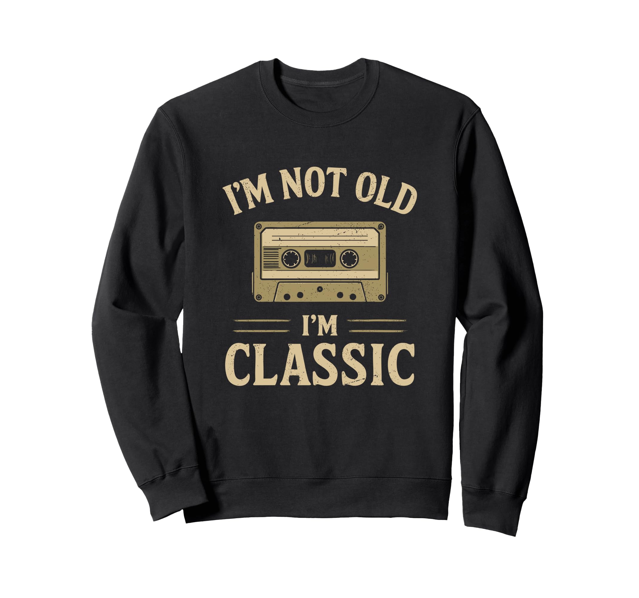 Im Not Old Im Cassette Tape Funny Sweatshirt - Trendy Graphic for Adults - T-Shirt, Sweatshirt, Hoodie