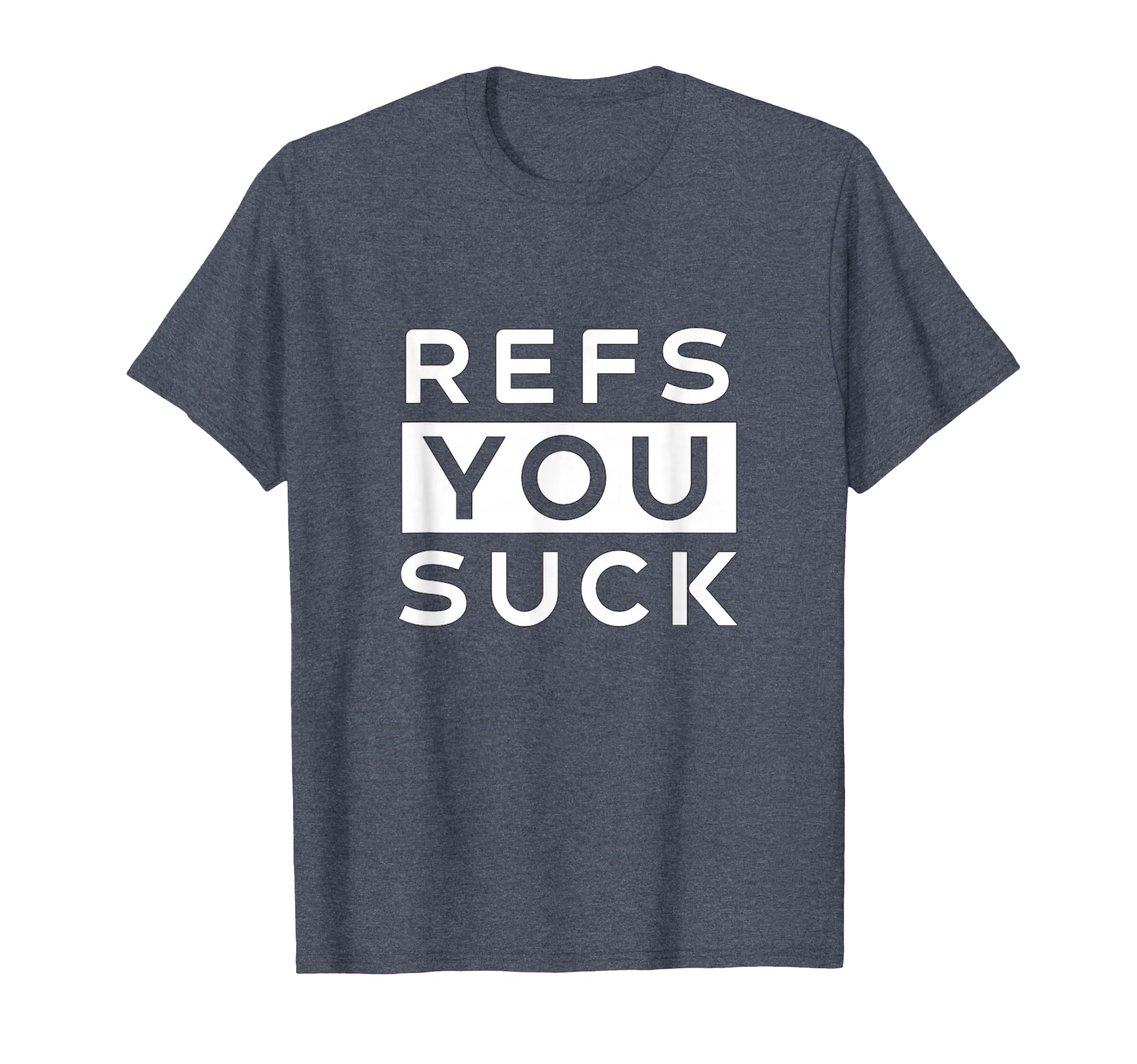 Refs You Suck Funny T-Shirt - Minimalist Print for Adults - T-Shirt, Sweatshirt, Hoodie