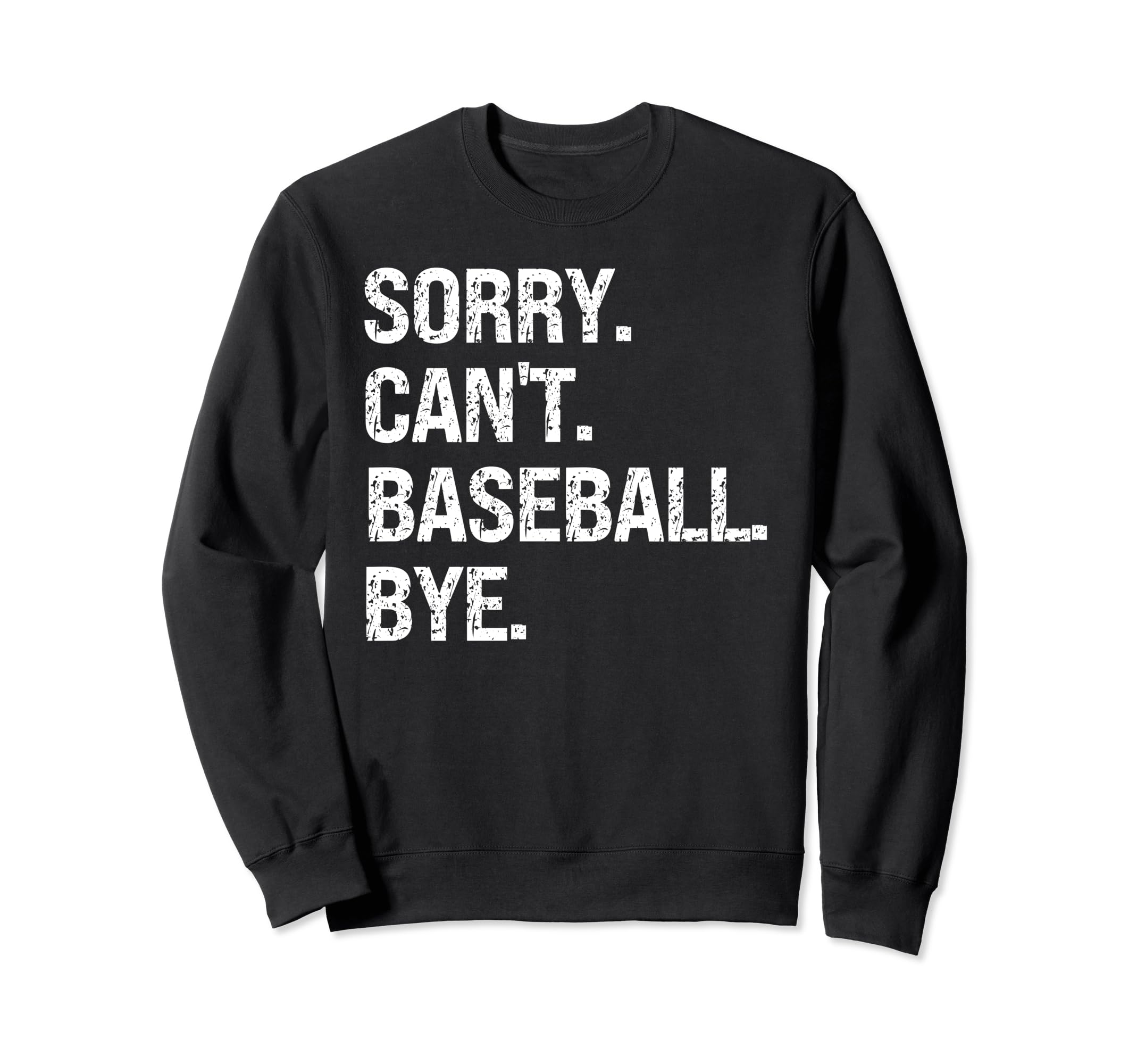 Sorry Cant Baseball Bye Baseball Sweatshirt - Streetwear Style Men Women - T-Shirt, Sweatshirt, Hoodie