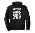 Hit Dang Ball Bro Sarcastic Funny Hoodie - Graphic Print Men Women - T-Shirt, Sweatshirt, Hoodie