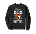 Im Mom Busy Raising Ballers Sweatshirt - Fun Novelty Design for Adults - T-Shirt, Sweatshirt, Hoodie