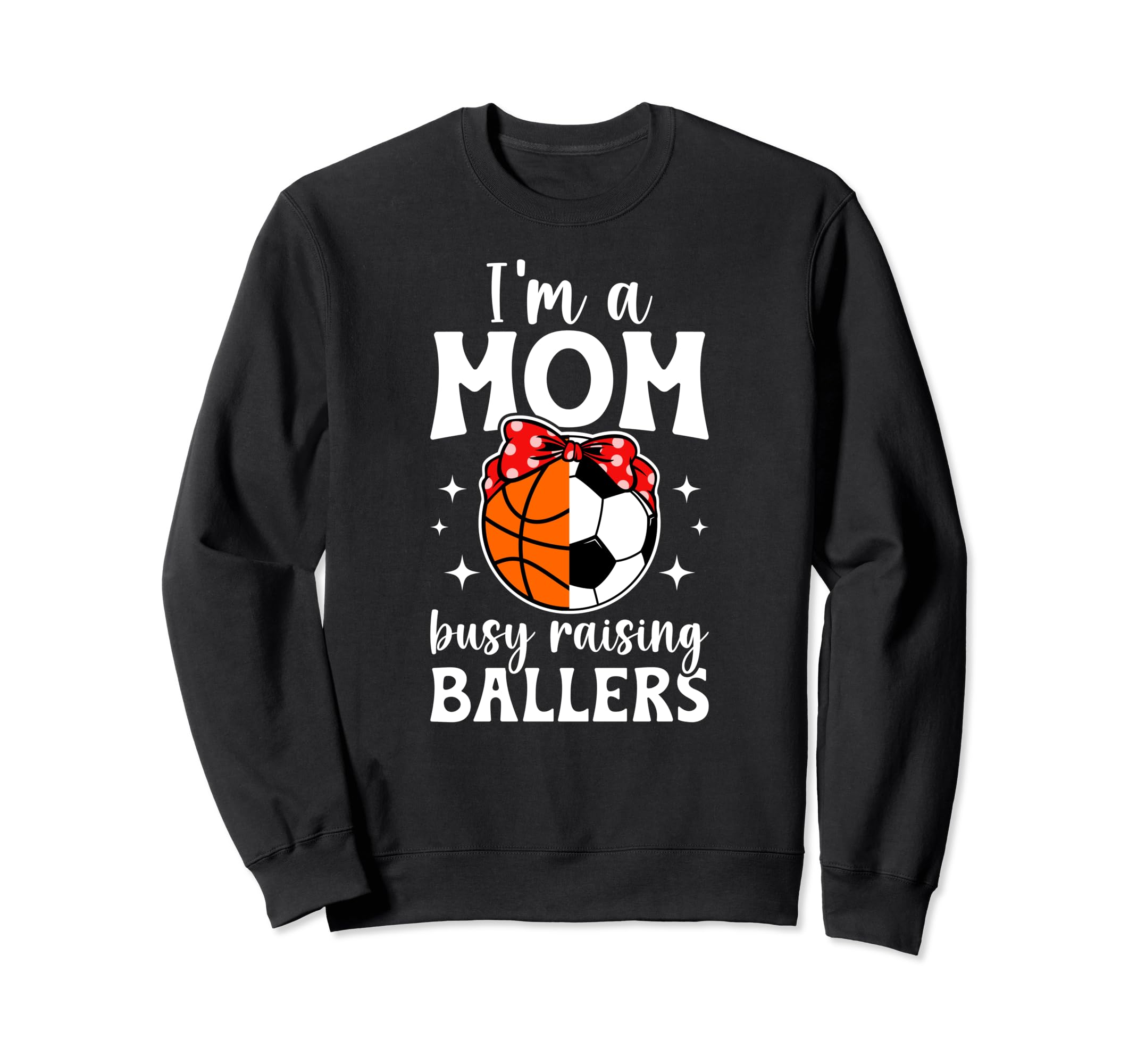 Im Mom Busy Raising Ballers Sweatshirt - Fun Novelty Design for Adults - T-Shirt, Sweatshirt, Hoodie