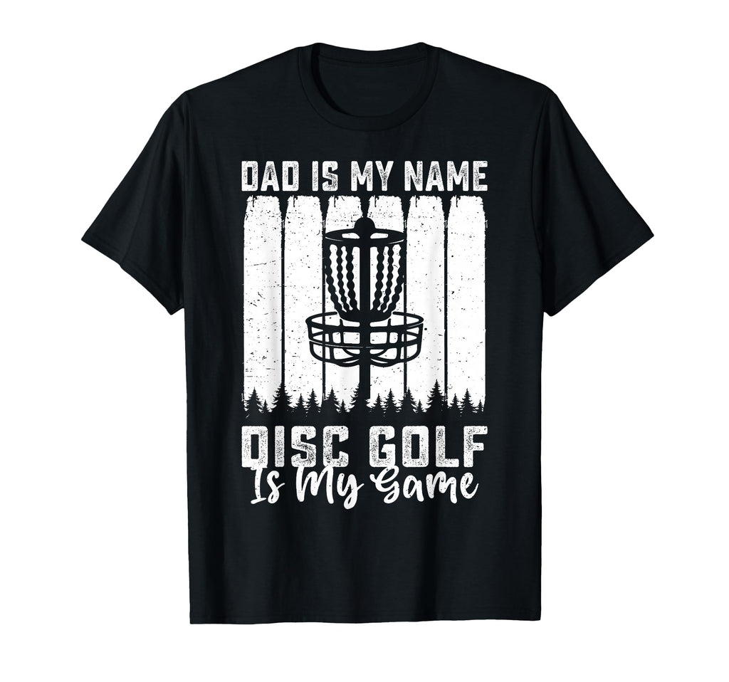 Dad Is My Name Disc Golf Is My Game T-Shirt - Streetwear Style for Adults - T-Shirt, Sweatshirt, Hoodie